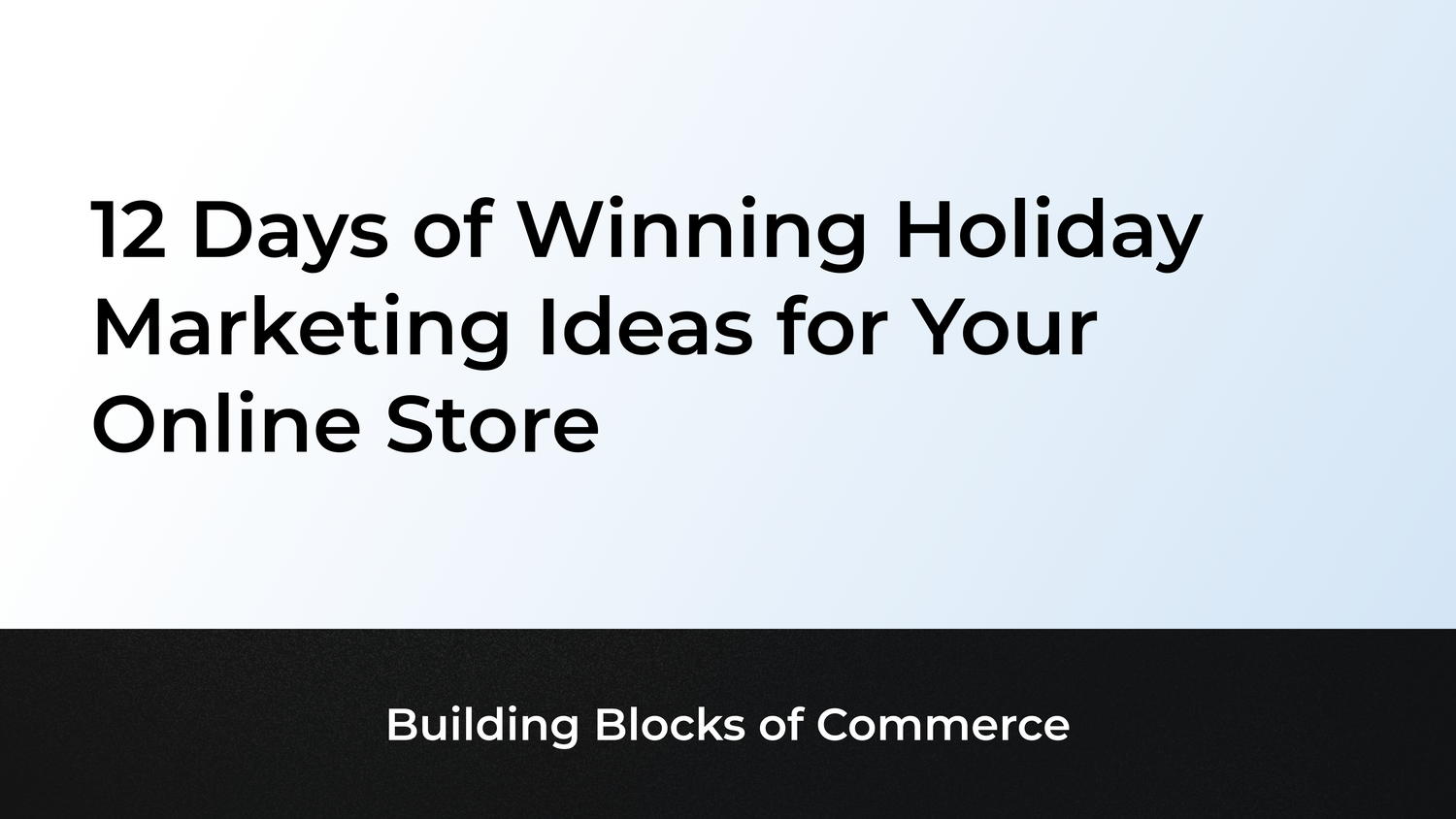 12 Days of Winning Holiday Marketing Ideas for Your Online Store