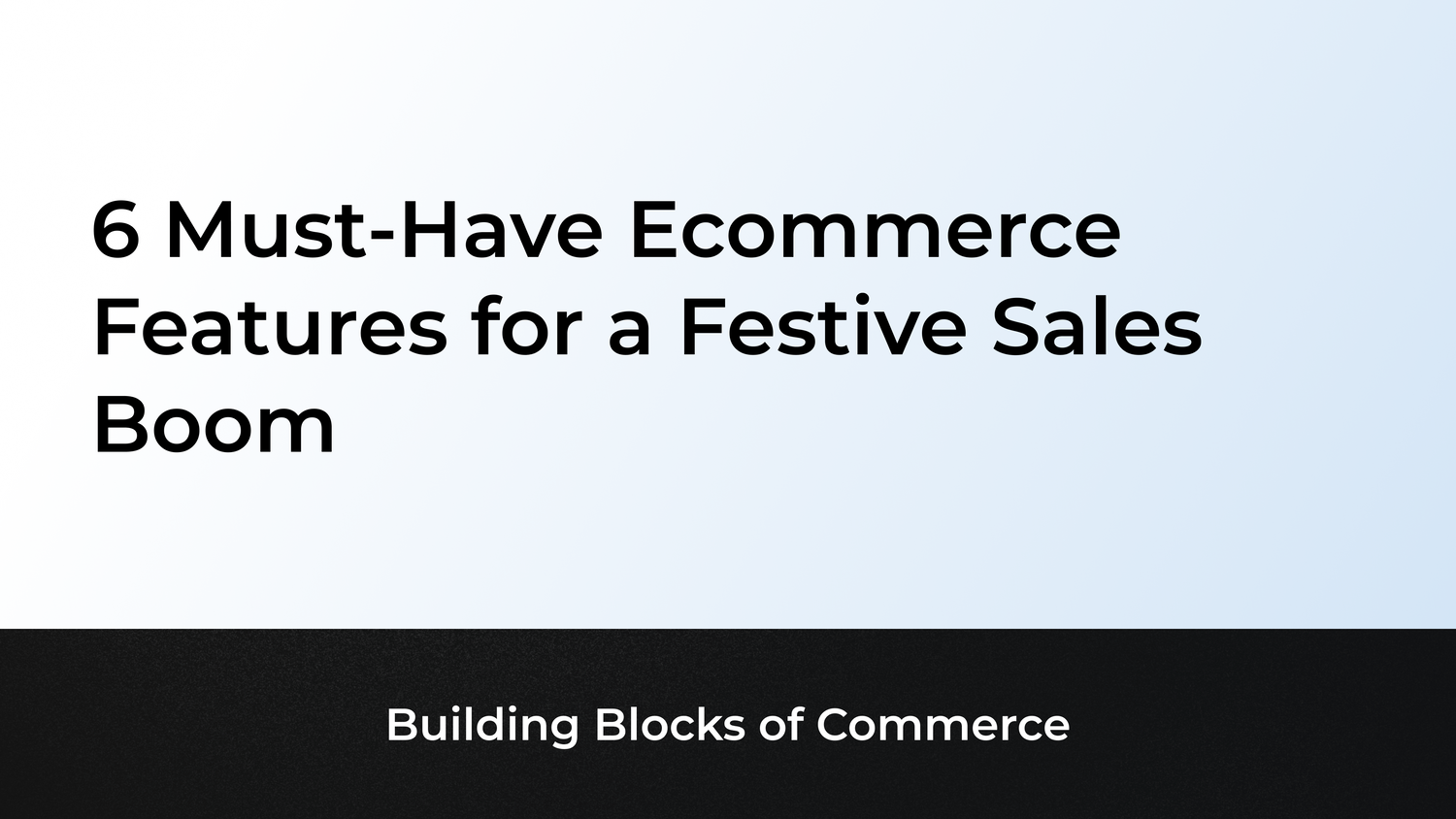 6 Must-Have Ecommerce Features for a Festive Sales Boom