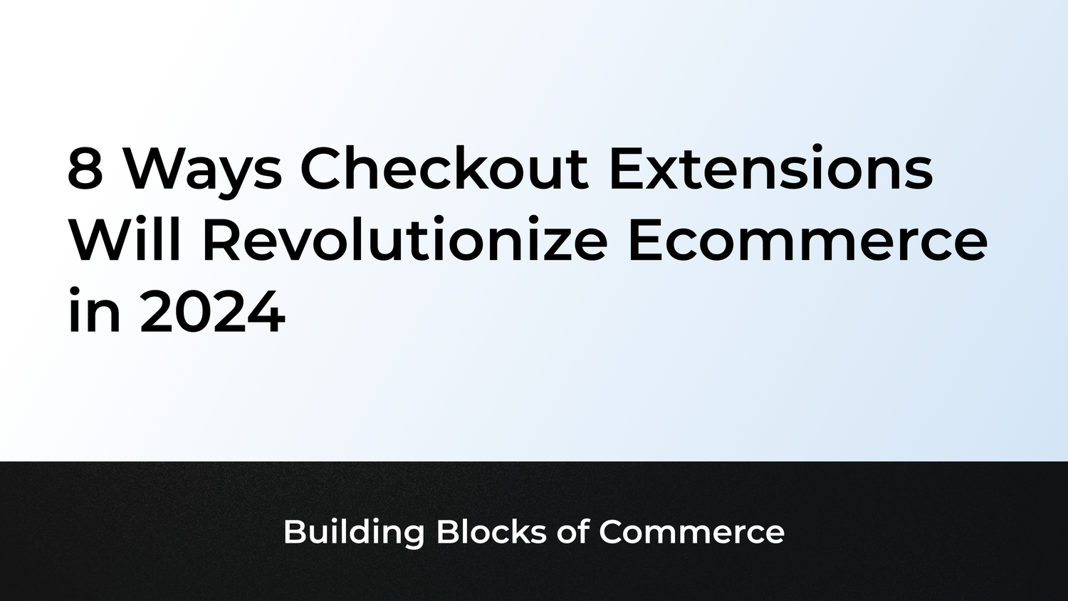 8 Ways Checkout Extensions Will Revolutionize Ecommerce in 2024