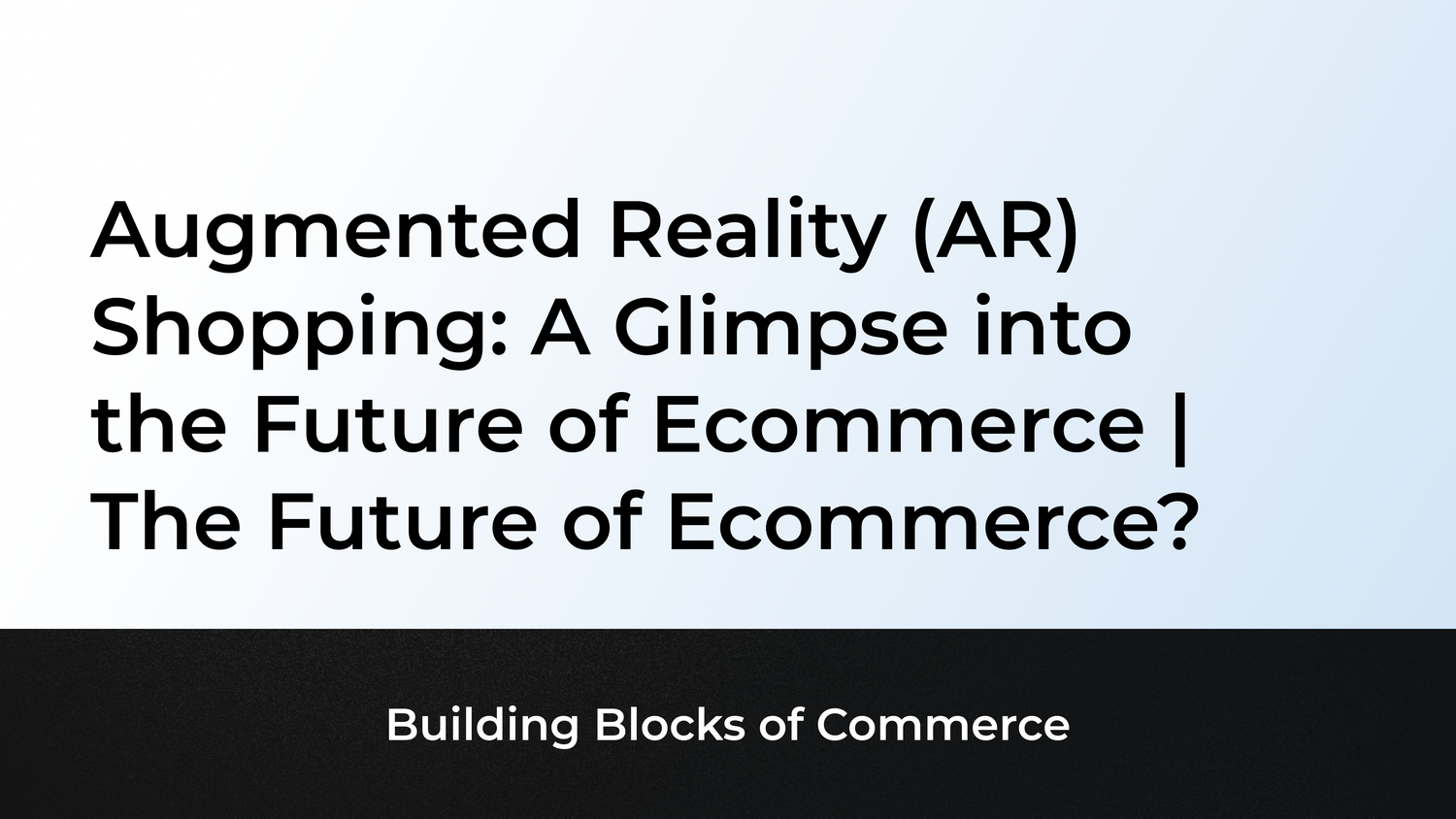 Augmented Reality (AR) Shopping: A Glimpse into the Future of Ecommerce | The Future of Ecommerce?
