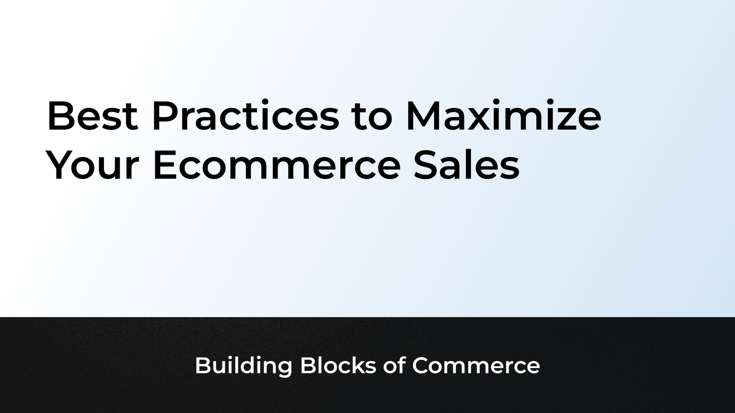 Best Practices to Maximize Your Ecommerce Sales