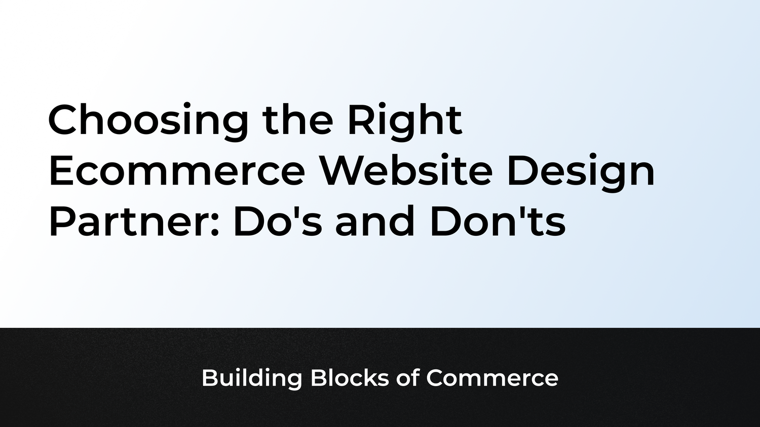 Choosing the Right Ecommerce Website Design Partner: Do's and Don'ts
