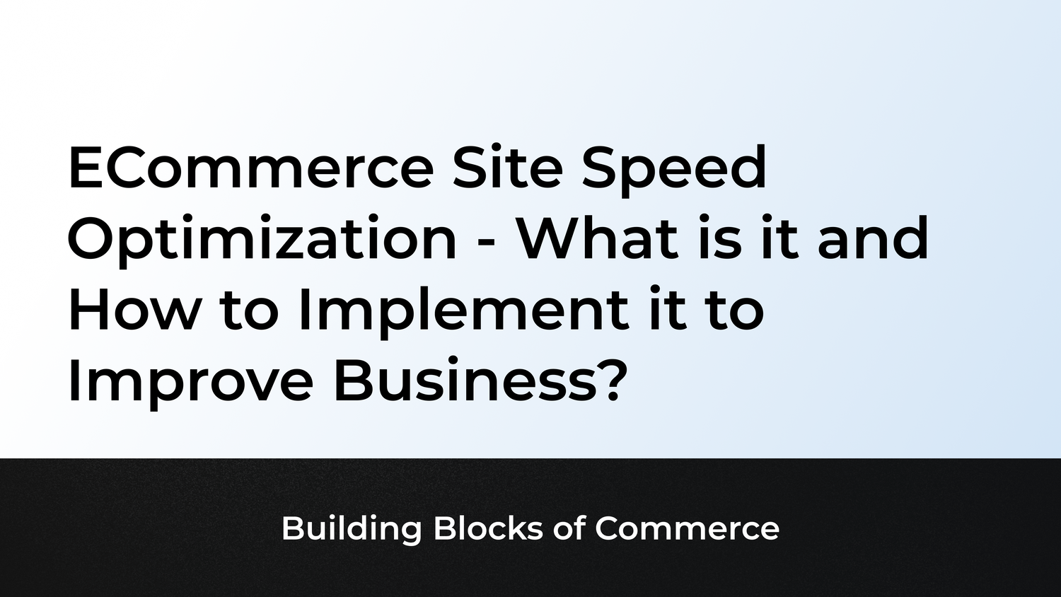 Ecommerce Site Speed Optimization - What is it and How to Implement it to Improve Business?