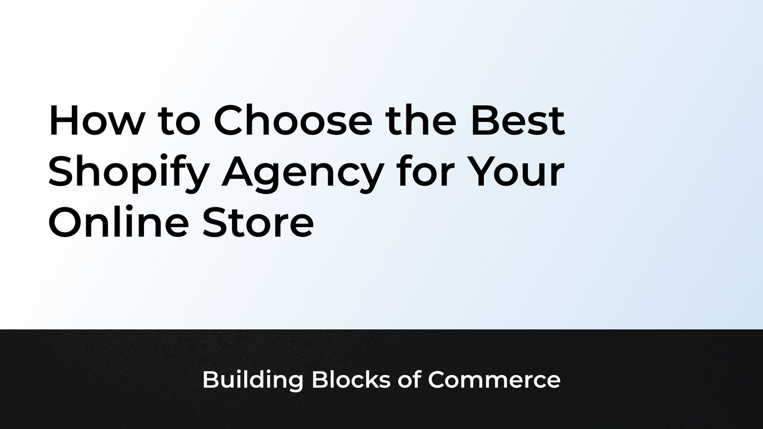 How to Choose the Best Shopify Agency for Your Online Store