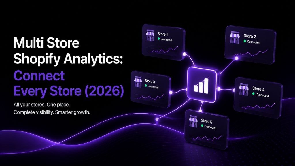 Multi Store Shopify Analytics: Connect Every Store (2026)