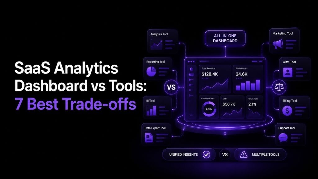 SaaS Analytics Dashboard vs Tools: 7 Best Trade-offs