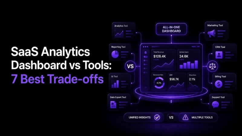 SaaS Analytics Dashboard vs Tools: 7 Best Trade-offs