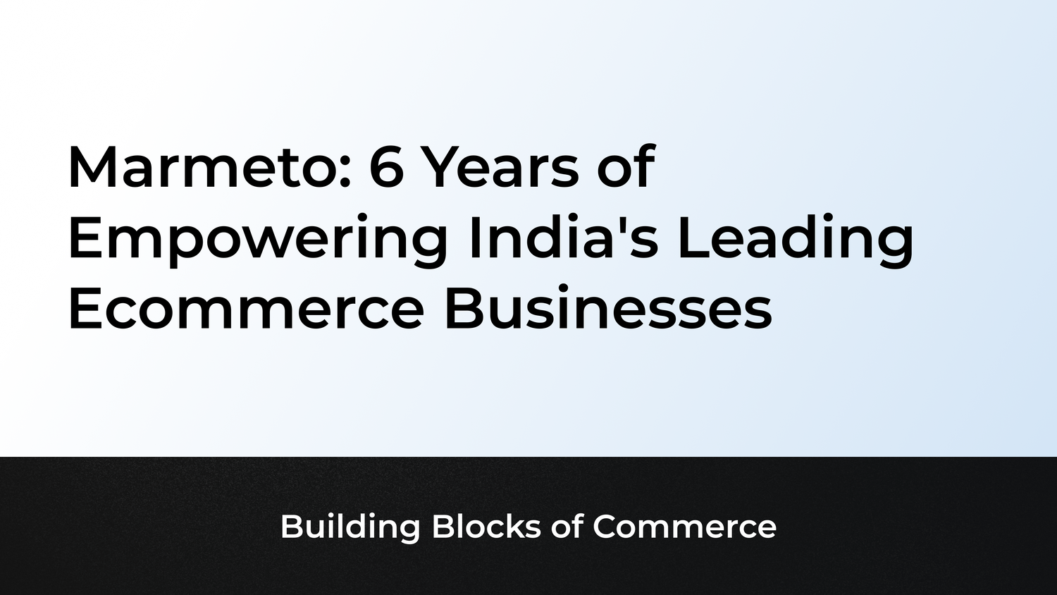 Marmeto: 6 Years of Empowering India's Leading Ecommerce Businesses