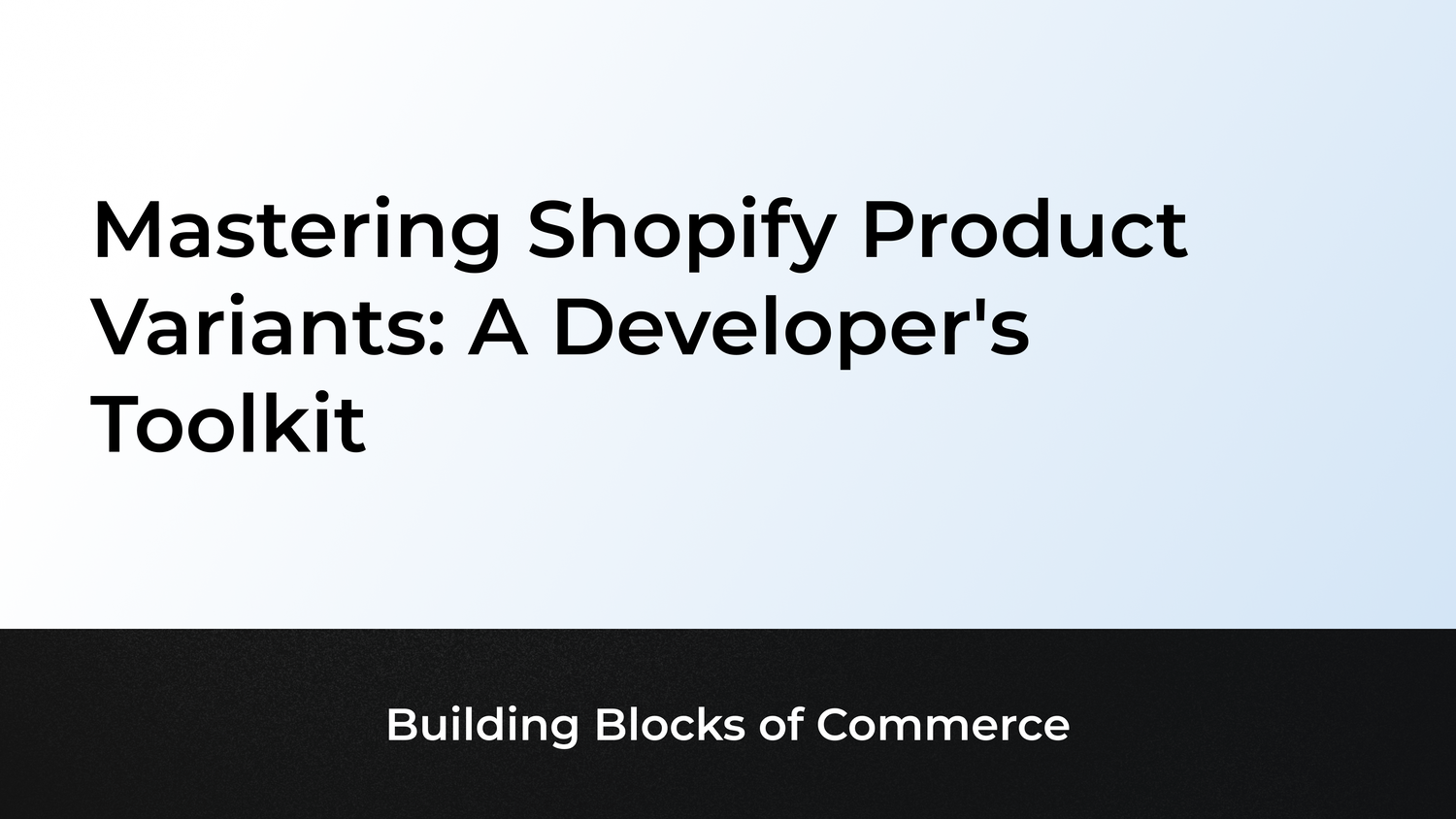Mastering Shopify Product Variants: A Developer's Toolkit