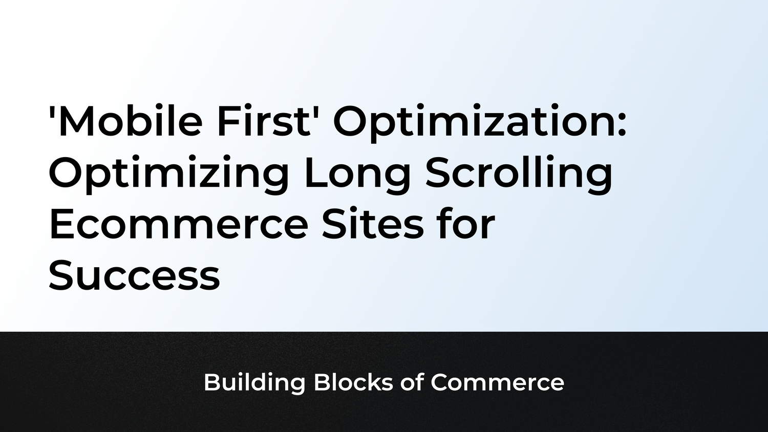 'Mobile-First': Optimizing Long Scrolling Ecommerce Sites for Success