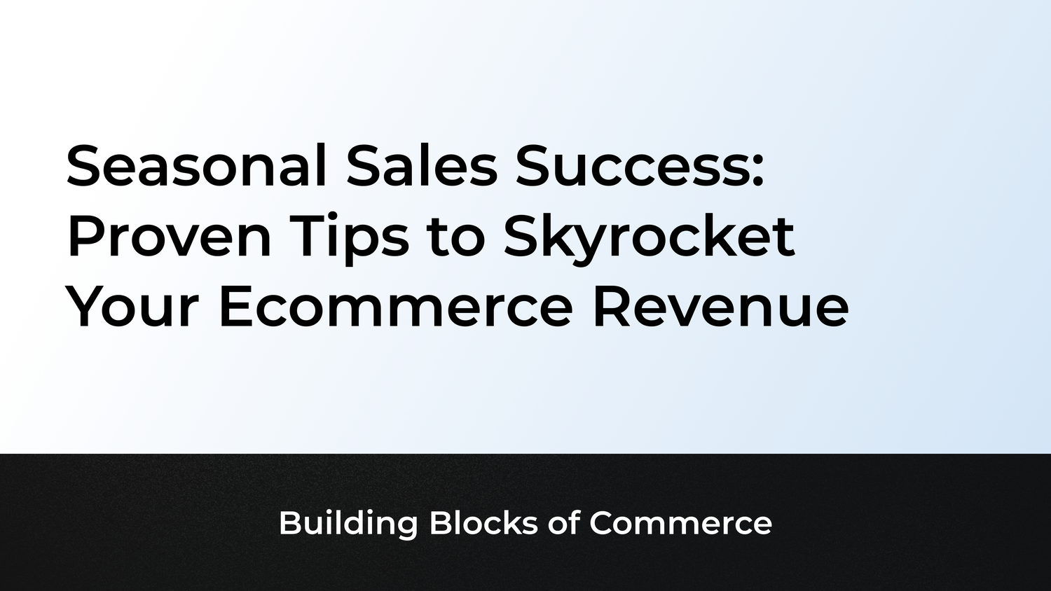 Seasonal Sales Success: Proven Tips to Skyrocket Your Ecommerce Revenue