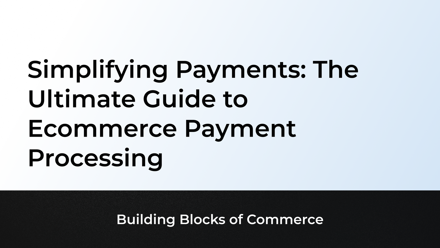 Simplifying Payments: The Ultimate Guide to Ecommerce Payment Processing