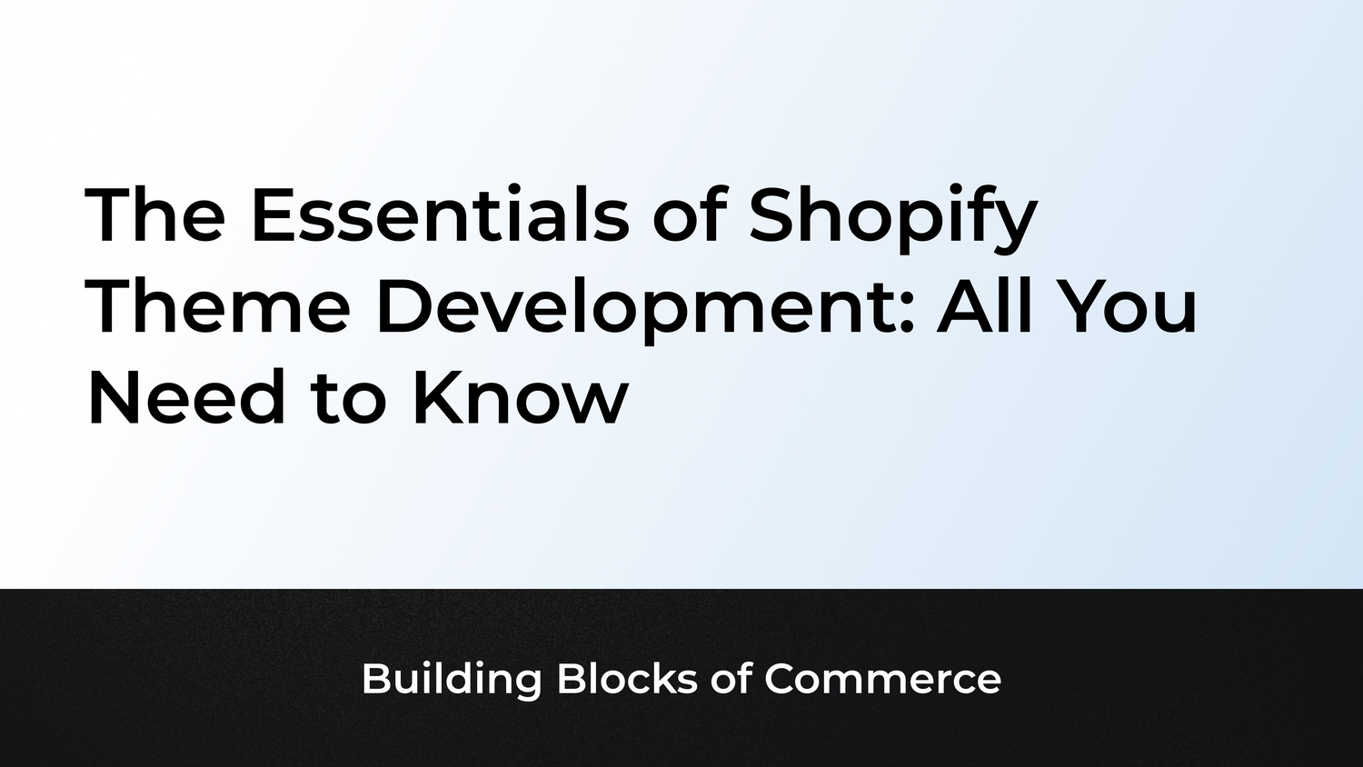The Essentials of Shopify Theme Development: All You Need to Know