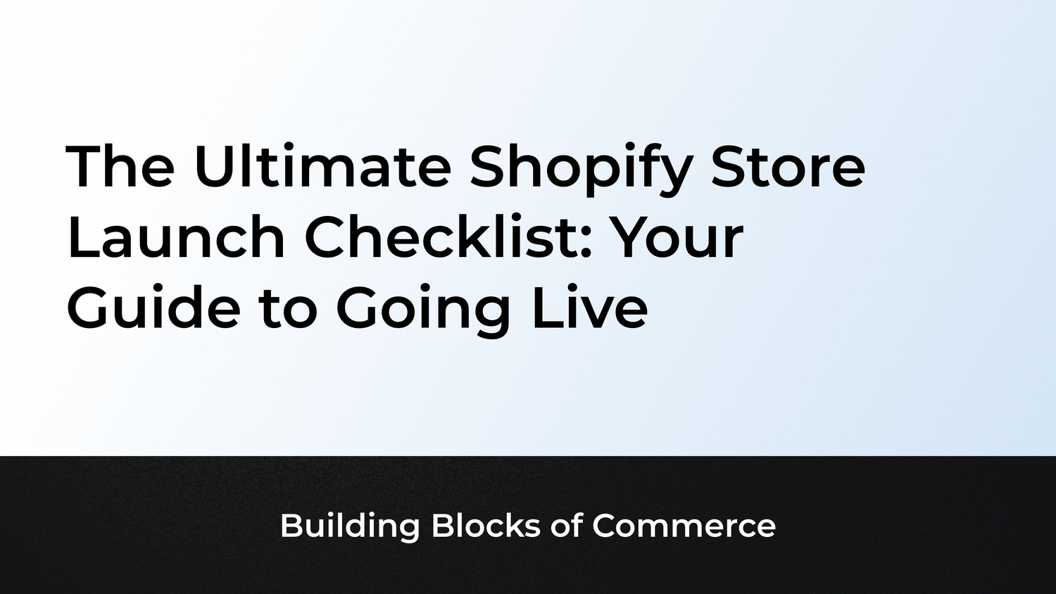 The Ultimate Shopify Store Launch Checklist: Your Guide to Going Live
