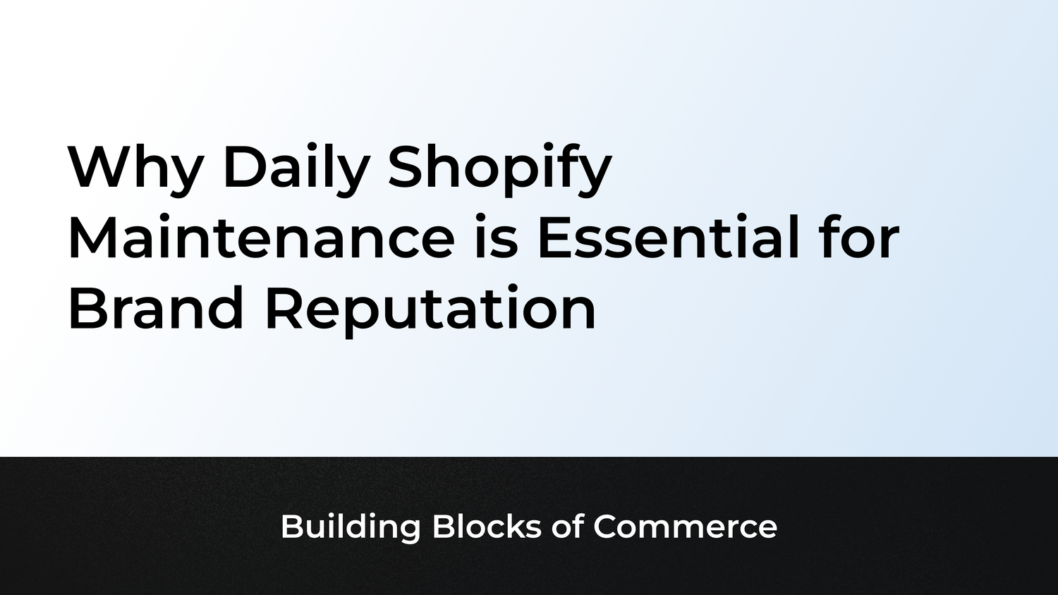Why Daily Shopify Maintenance is Essential for Brand Reputation